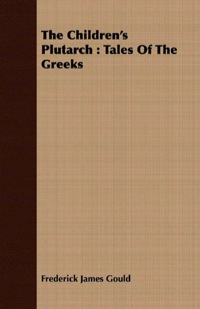 Omslagafbeelding: The Children's Plutarch : Tales Of The Greeks 9781409798415