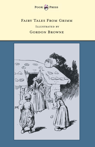 表紙画像: Fairy Tales From Grimm - Illustrated by Gordon Browne 9781447458395