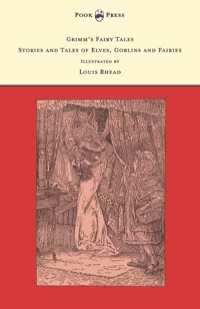 صورة الغلاف: Grimm's Fairy Tales - Stories and Tales of Elves, Goblins and Fairies - Illustrated by Louis Rhead 9781447477303