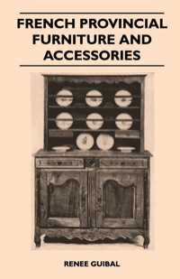 Cover image: French Provincial - Furniture and Accessories - For Interiors and Gardens 9781445518756