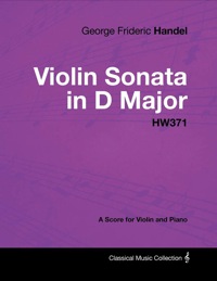 Cover image: George Frideric Handel - Violin Sonata in D Major - HW371 - A Score for Violin and Piano 9781447441397