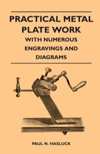 表紙画像: Practical Metal Plate Work - With Numerous Engravings and Diagrams 9781446526767