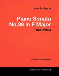 Imagen de portada: Joseph Haydn - Piano Sonata No.38 in F Major - Hob.XVI:23 - A Score for Solo Piano 9781447441441