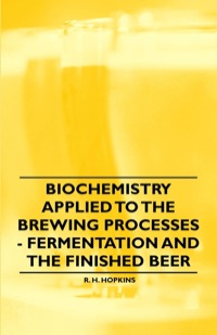 表紙画像: Biochemistry Applied to the Brewing Processes - Fermentation and the Finished Beer 9781446541661