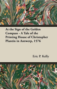 Omslagafbeelding: At the Sign of the Golden Compass - A Tale of the Printing House of Christopher Plantin in Antwerp, 1576 9781447445401