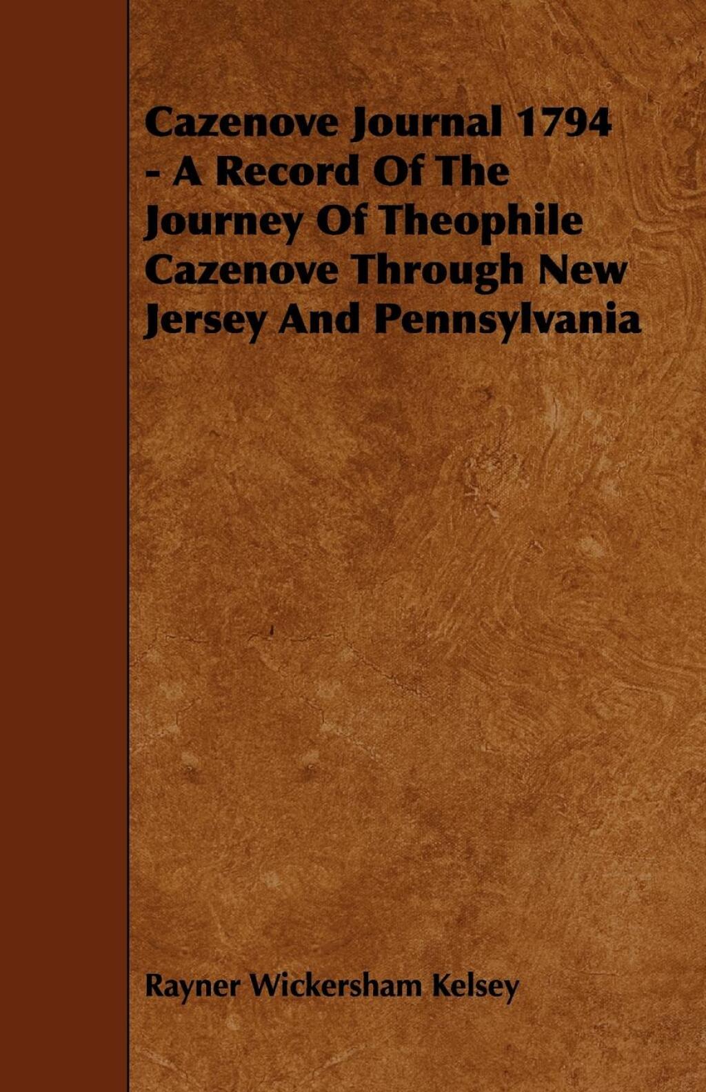 Cazenove Journal 1794 – A Record Of The Journey Of Theophile Cazenove Through New Jersey And Pennsylvania