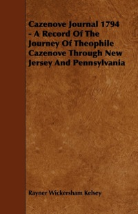 Cover image: Cazenove Journal 1794 - A Record Of The Journey Of Theophile Cazenove Through New Jersey And Pennsylvania 9781444633887