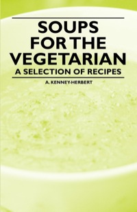 表紙画像: Soups for the Vegetarian - A Selection of Recipes 9781447407911