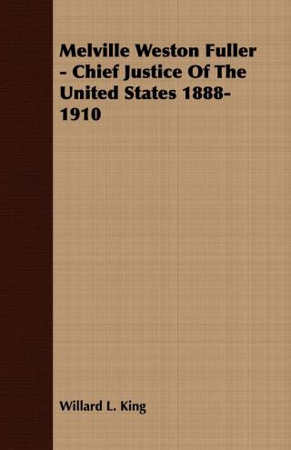 Cover image: Melville Weston Fuller - Chief Justice Of The United States 1888-1910 9781406735222