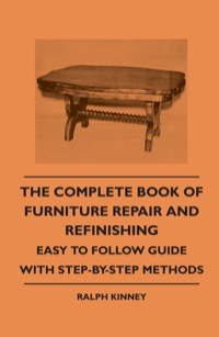 Imagen de portada: The Complete Book of Furniture Repair and Refinishing - Easy to Follow Guide With Step-By-Step Methods 9781445509525