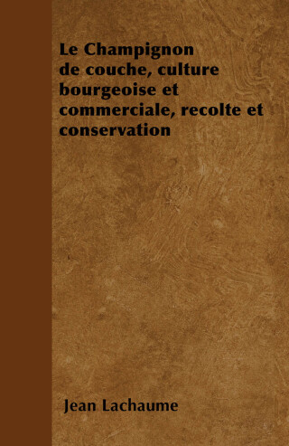 Imagen de portada: Le Champignon de couche, culture bourgeoise et commerciale, rÃ©colte et conservation 9781446506325