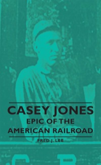 Imagen de portada: Casey Jones - Epic of the American Railroad 9781443728928