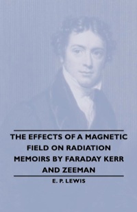 Imagen de portada: The Effects of a Magnetic Field on Radiation -Memoirs by Faraday Kerr and Zeeman 9781406765052