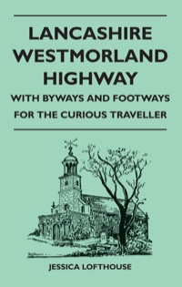 Imagen de portada: Lancashire Westmorland Highway - With Byways and Footways for the Curious Traveller 9781446543900