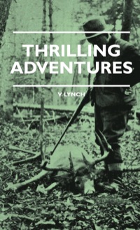 Omslagafbeelding: Thrilling Adventures - Guilding, Trapping, Big Game Hunting - From the Rio Grande to the Wilds of Maine 9781444658606