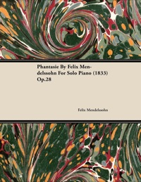 Cover image: Phantasie by Felix Mendelssohn for Solo Piano (1833) Op.28 9781446516201