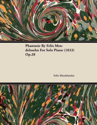 Cover image: Phantasie by Felix Mendelssohn for Solo Piano (1833) Op.28 9781446516201