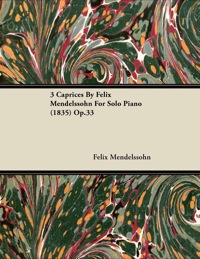 表紙画像: 3 Caprices By Felix Mendelssohn For Solo Piano (1835) Op.33 9781446516621