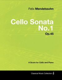 Cover image: Felix Mendelssohn - Cello Sonata No.1 - Op.45 - A Score for Cello and Piano 9781447441557