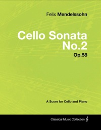 Imagen de portada: Felix Mendelssohn - Cello Sonata No.2 - Op.58 - A Score for Cello and Piano 9781447441564