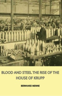 صورة الغلاف: Blood and Steel - The Rise of the House of Krupp 9781406755336