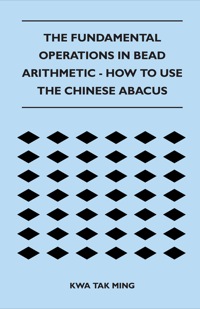 Titelbild: The Fundamental Operations in Bead Arithmetic - How to Use the Chinese Abacus 9781447401957