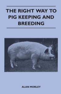 صورة الغلاف: The Right Way to Pig Keeping and Breeding 9781446540145