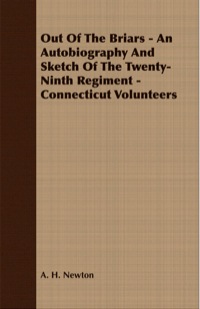 表紙画像: Out Of The Briars - An Autobiography And Sketch Of The Twenty-Ninth Regiment - Connecticut Volunteers 9781408638965