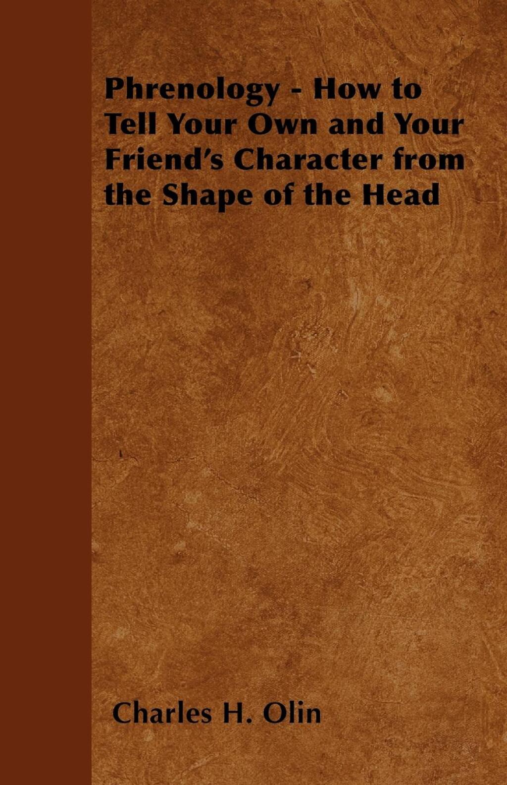 Phrenology - How to Tell Your Own and Your Friend's Character from the Shape of the Head (eBook) - Charles H. Olin,