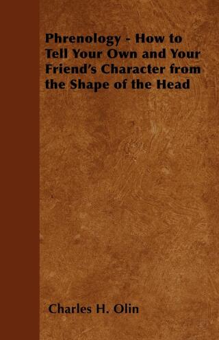 Imagen de portada: Phrenology - How to Tell Your Own and Your Friend's Character from the Shape of the Head 9781447403241