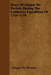 Imagen de portada: Diary Of Gaspar De Portola During The California Expedition Of 1769-1770 9781445546896