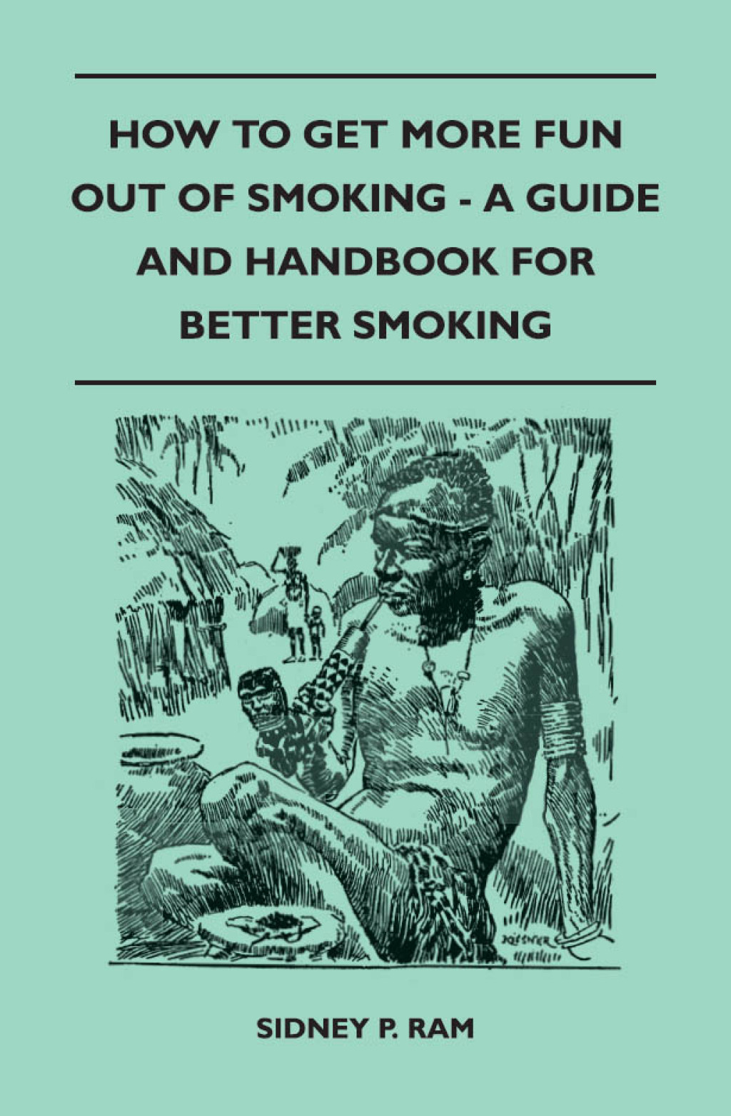 How to Get More Fun Out of Smoking – A Guide and Handbook for Better Smoking