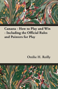 صورة الغلاف: Canasta - How to Play and Win - Including the Official Rules and Pointers for Play 9781447415695