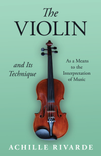 Cover image: The Violin and Its Technique - As a Means to the Interpretation of Music 9781406796803