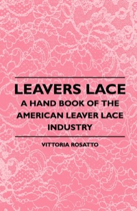 表紙画像: Leavers Lace - A Hand Book of the American Leaver Lace Industry 9781408694978