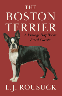Imagen de portada: The Boston Terrier (A Vintage Dog Books Breed Classic) 9781846640155