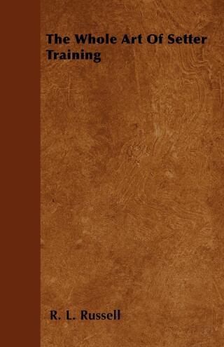 Cover image: The Whole Art Of Setter Training 9781446505656