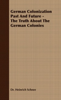 Imagen de portada: German Colonization Past And Future - The Truth About The German Colonies 9781406708288