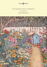 Cover image: The Children's Book of Gardening - Illustrated by Cayley-Robinson 9781447477273