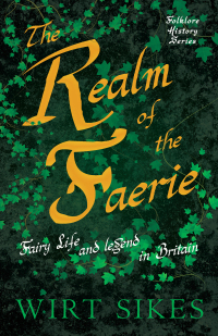 Cover image: The Realm of Faerie - Fairy Life and Legend in Britain (Folklore History Series) 9781445521459