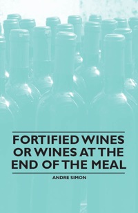 صورة الغلاف: Fortified Wines or Wines at the End of the Meal 9781446534762
