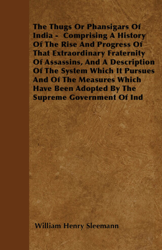 Omslagafbeelding: The Thugs Or Phansigars Of India 9781446052716