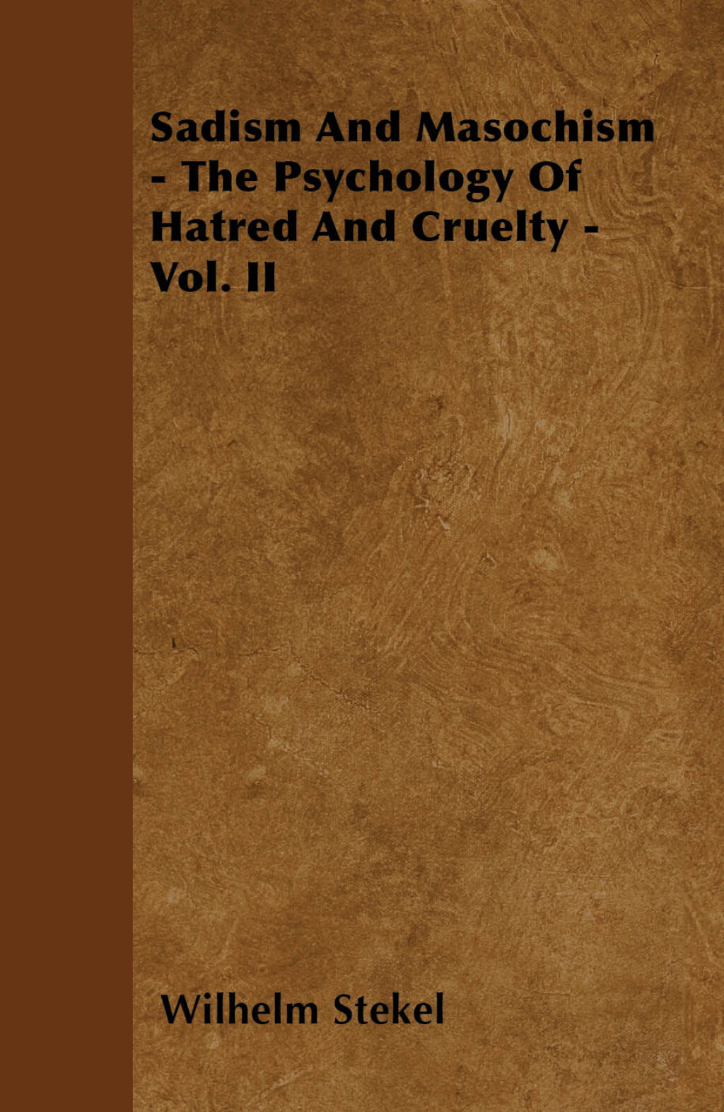 Sadism and Masochism – The Psychology of Hatred and Cruelty – Vol. II.