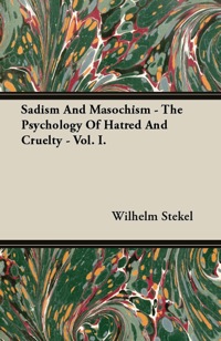 صورة الغلاف: Sadism and Masochism - The Psychology of Hatred and Cruelty - Vol. I. 9781447417330