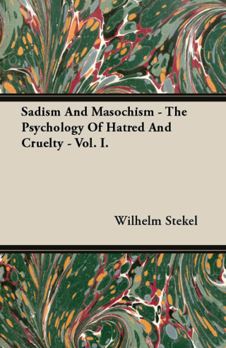 Cover image: Sadism and Masochism - The Psychology of Hatred and Cruelty - Vol. I. 9781447417330