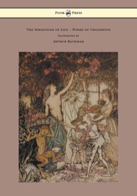 Cover image: The Springtide of Life - Poems of Childhood - Illustrated by Arthur Rackham 9781447477396