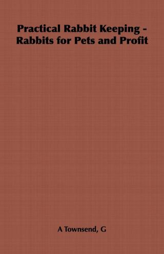 Cover image: Practical Rabbit Keeping - Rabbits for Pets and Profit 9781406799880
