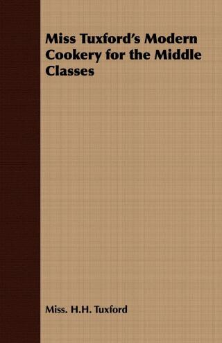 Imagen de portada: Miss Tuxford's Modern Cookery for the Middle Classes 9781408632178