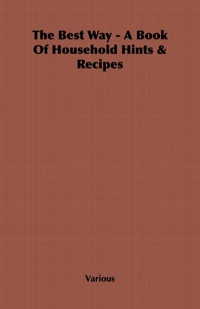 صورة الغلاف: The Best Way - A Book Of Household Hints & Recipes 9781406798326