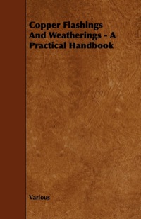 Cover image: Copper Flashings And Weatherings - A Practical Handbook 9781443773065